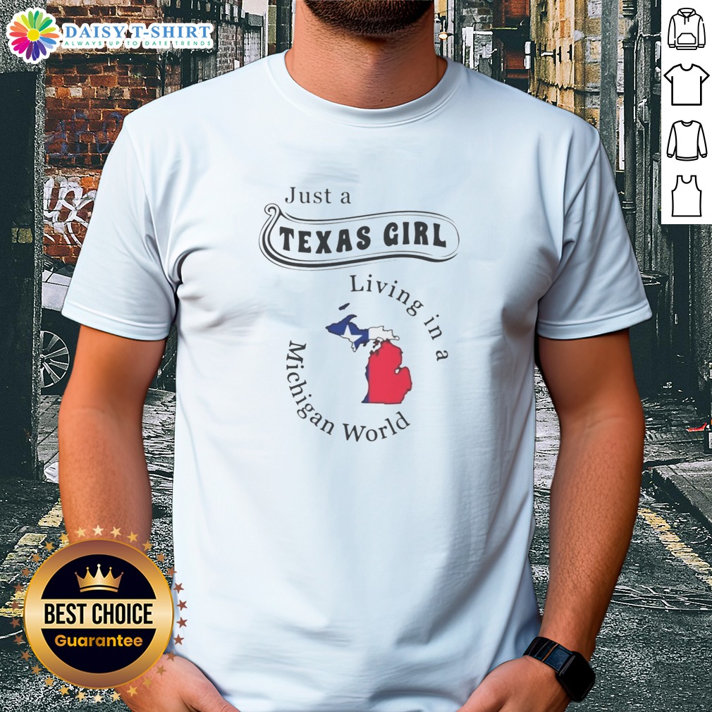 Pretty To Just A Texas Girl Living In A Michigan World Map Shirt Pretty To Just A Texas Girl Living In A Michigan World Map Shirt in white, featuring state map graphic and text design