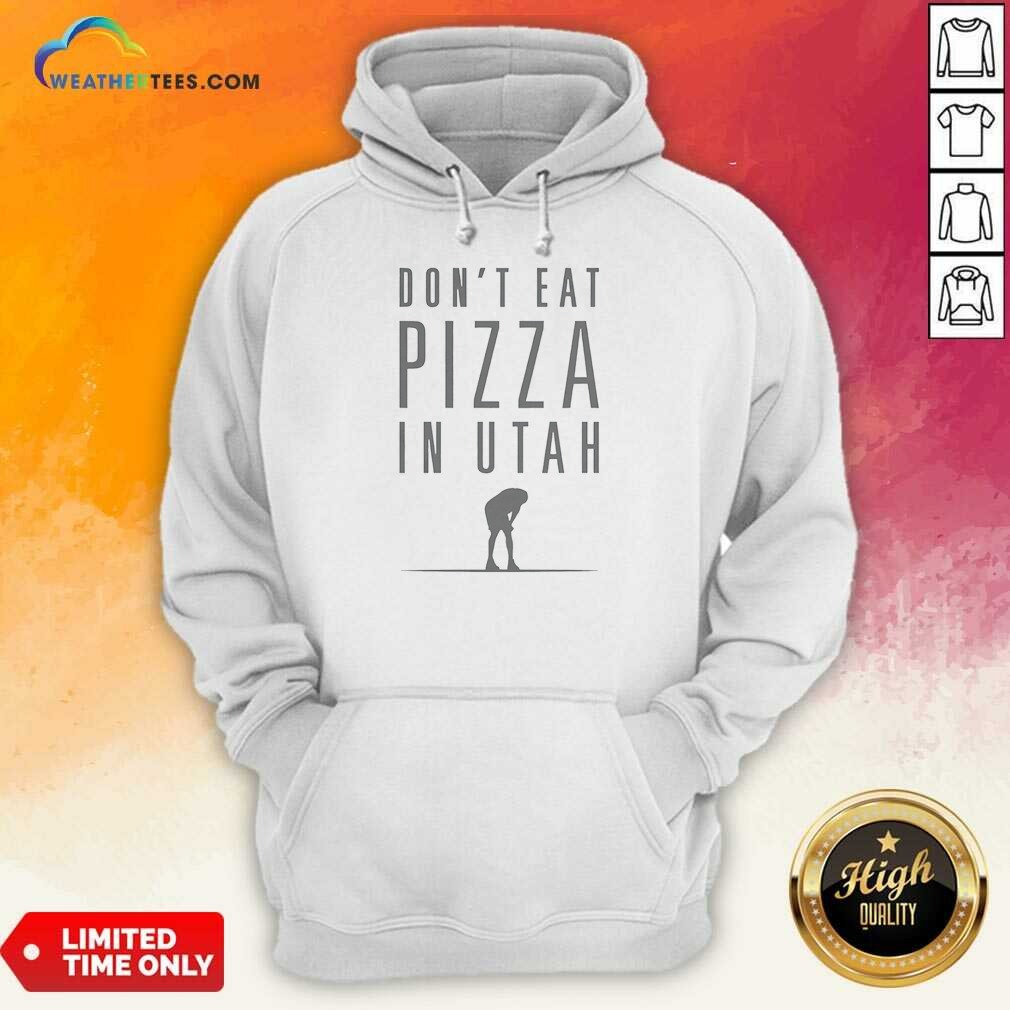 pretty-top-don-t-eat-pizza-in-utah-hoodie-hoodie-optimized Pretty Top Don'T Eat Pizza In Utah Hoodie