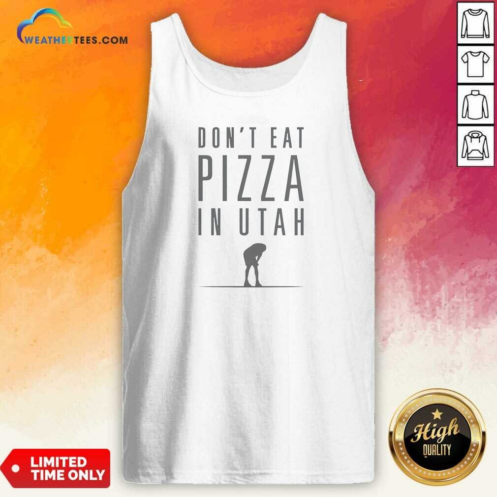 pretty-top-don-t-eat-pizza-in-utah-tank-top-tank-top-optimized Pretty Top Don'T Eat Pizza In Utah Tank Top