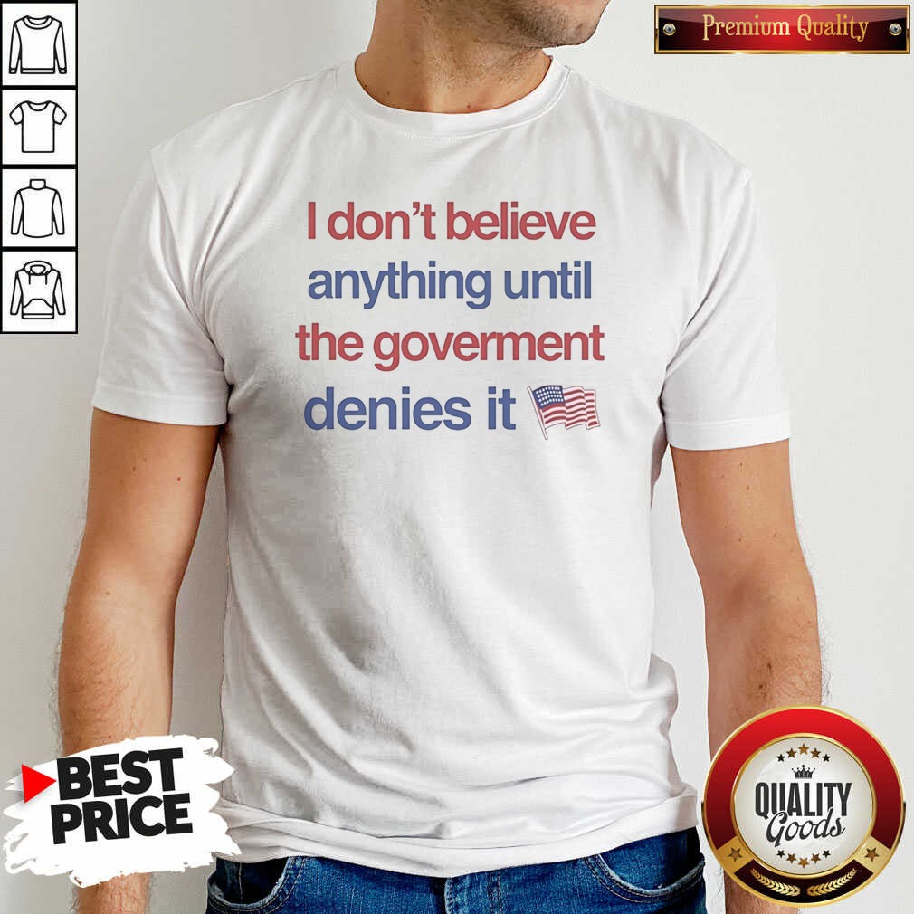 pretty-top-i-don-t-believe-anything-until-the-government-denies-it-usa-flag-shirt-optimized Pretty Top I Don'T Believe Anything Until The Government Denies It USA Flag