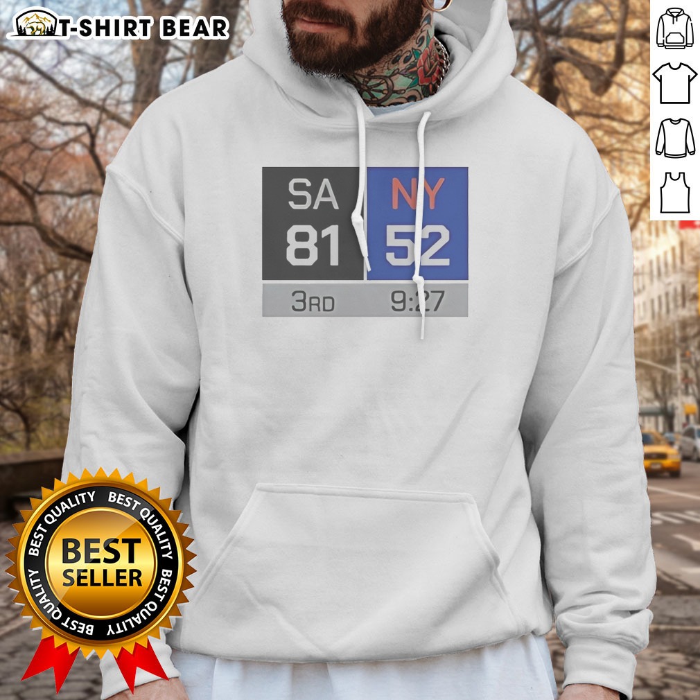 Pretty Top SA 81 NY 52 Third Quarter Scoreboard San Antonio Spurs Vs New York Knicks Hoodie Pretty Top SA 81 NY 52 Third Quarter Scoreboard San Antonio Spurs Vs New York Knicks Hoodie