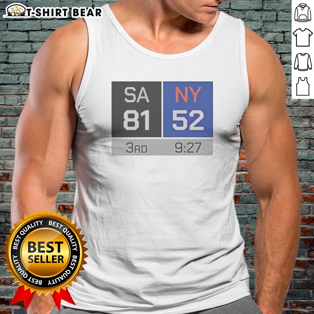 Pretty Top SA 81 NY 52 Third Quarter Scoreboard San Antonio Spurs Vs New York Knicks Tank Top Pretty Top SA 81 NY 52 Third Quarter Scoreboard San Antonio Spurs Vs New York Knicks Tank Top