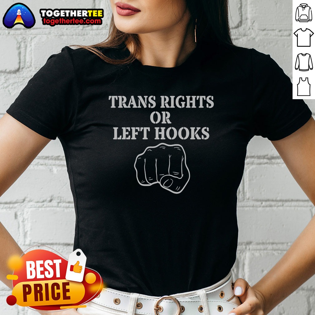 pretty-trans-rights-or-left-hooks-ladies-shirt Pretty Trans Rights Or Left Hooks Ladies Shirt