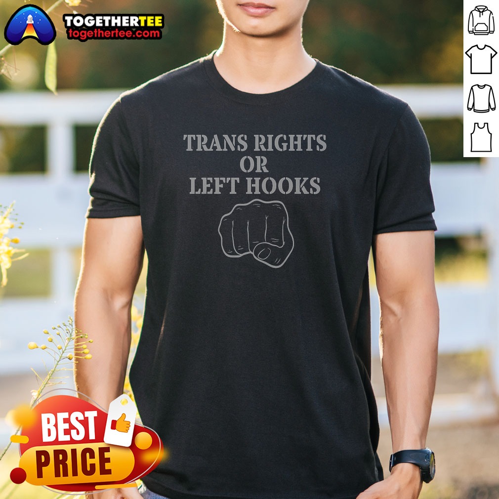 pretty-trans-rights-or-left-hooks-shirt Pretty Trans Rights Or Left Hooks