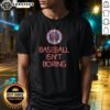 Pretty Wareham Gatemen Baseball Isn't Boring shirt featuring bold text on a comfortable cotton tee