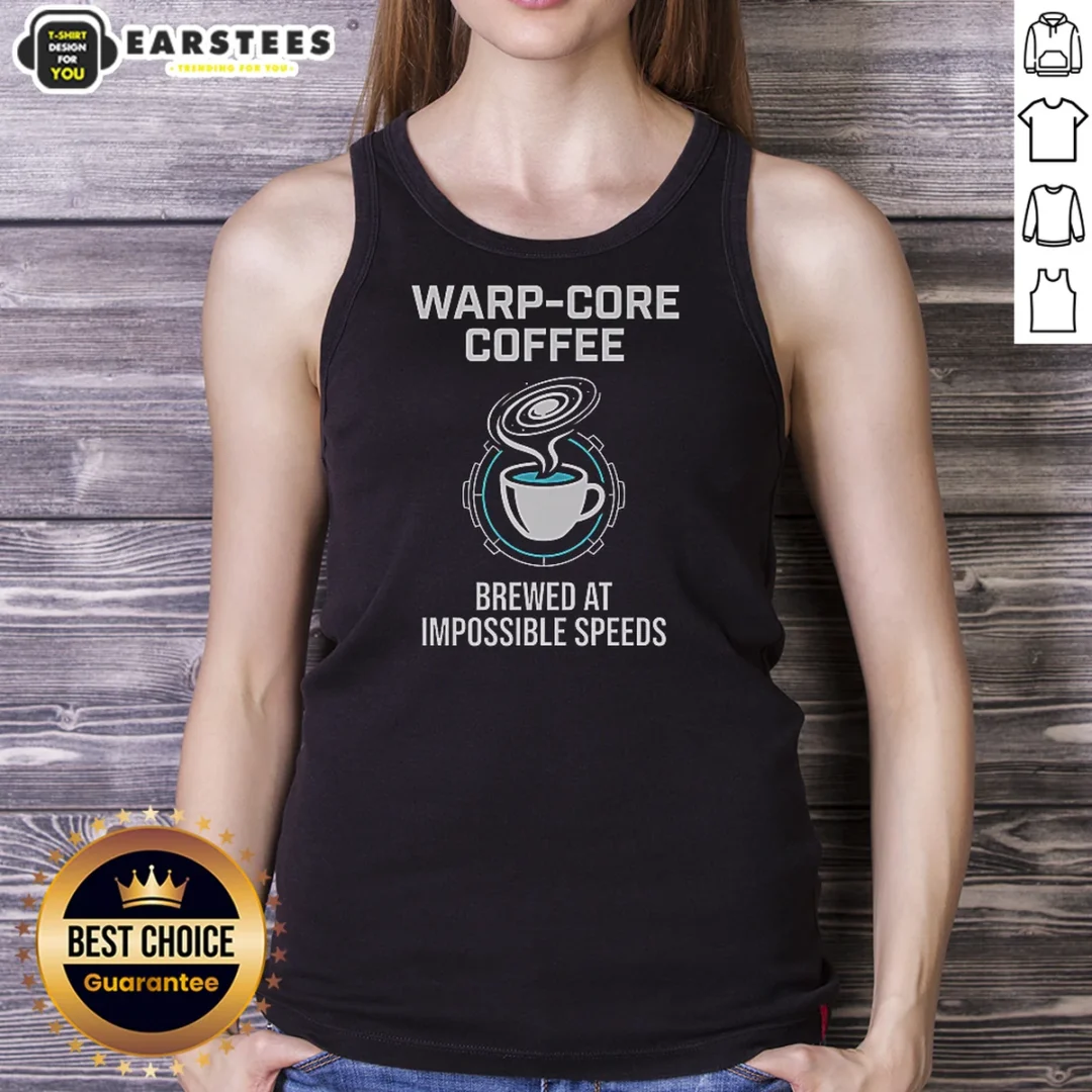 pretty-warp-core-coffee-brewed-at-impossible-speeds-tank-top Pretty Warp Core Coffee Brewed At Impossible Speeds Tank Top