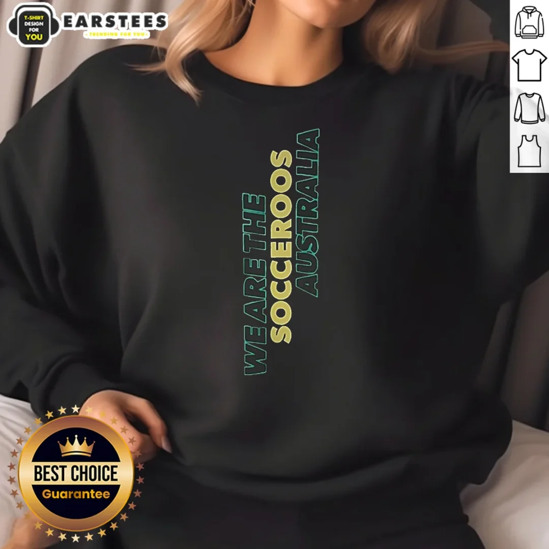 pretty-we-are-the-socceroos-australia-sweatshirt Pretty We Are The Socceroos Australia Sweatshirt