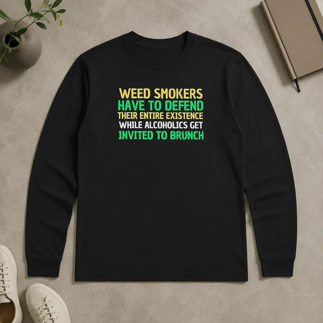 Pretty Weed Smokers Have To Defend Their Entire Existence While Alcoholics Get Invited To Brunch Long Sleeve Shirt Pretty Weed Smokers Have To Defend Their Entire Existence While Alcoholics Get Invited To Brunch Long Sleeve Shirt