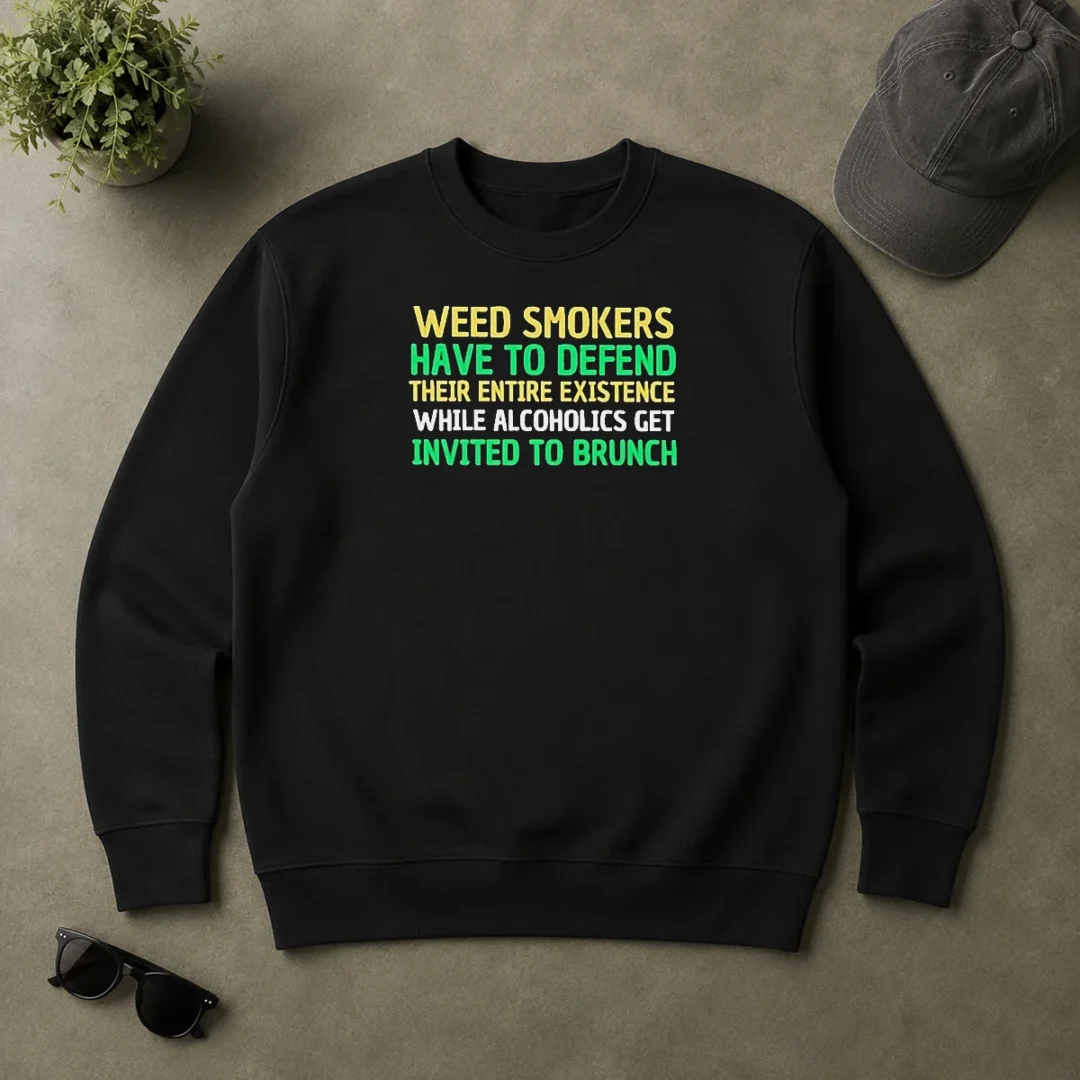 Pretty Weed Smokers Have To Defend Their Entire Existence While Alcoholics Get Invited To Brunch Sweater Pretty Weed Smokers Have To Defend Their Entire Existence While Alcoholics Get Invited To Brunch Sweater