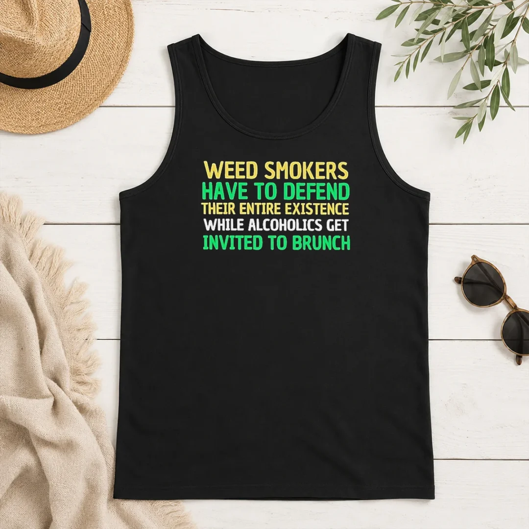 Pretty Weed Smokers Have To Defend Their Entire Existence While Alcoholics Get Invited To Brunch Tank Top Pretty Weed Smokers Have To Defend Their Entire Existence While Alcoholics Get Invited To Brunch Tank Top