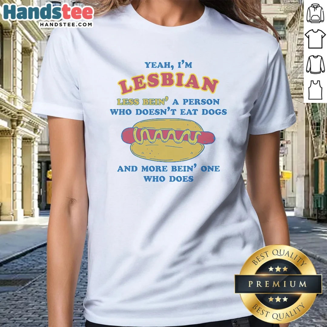 pretty-yeah-im-lesbian-less-bein-a-guy-who-doesnt-eat-dogs-and-more-bein-one-who-does-ladies-shirt Pretty Yeah Im Lesbian Less Bein A Guy WHO Doesnt Eat Dogs And More Bein One WHO Does Ladies Shirt