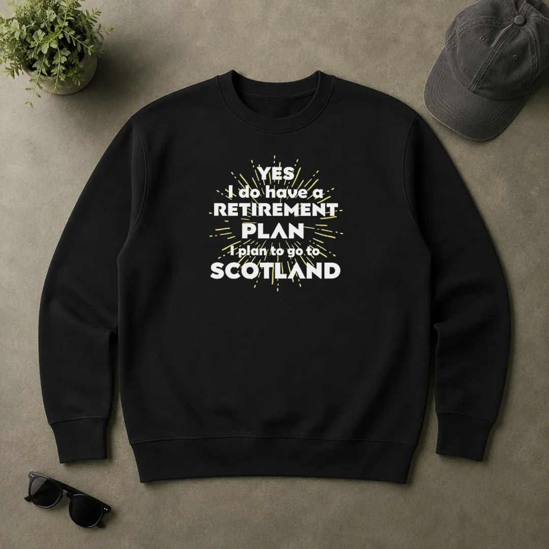 Pretty Yes I Do Have A Retirement Plan I Plan To Go To Scotland Sweater Pretty Yes I Do Have A Retirement Plan I Plan To Go To Scotland Sweater in cozy knit fabric with bold white text on a dark background