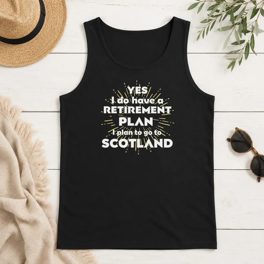Pretty Yes I Do Have A Retirement Plan I Plan To Go To Scotland Tank Top Pretty Yes I Do Have A Retirement Plan I Plan To Go To Scotland Tank Top