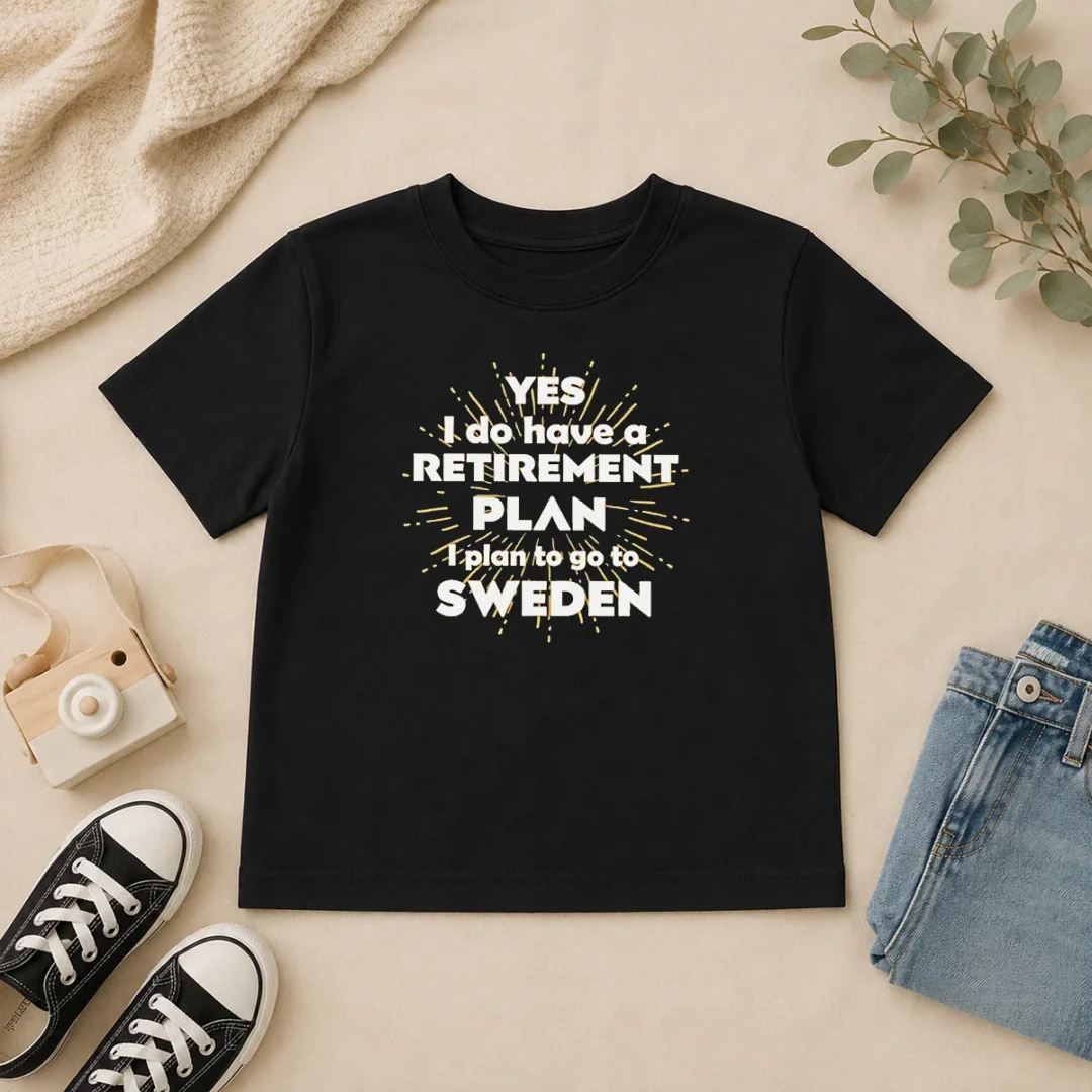 Pretty Yes I Do Have A Retirement Plan I Plan To Go To Sweden Kids T Shirt Pretty Yes I Do Have A Retirement Plan I Plan To Go To Sweden Kids T Shirt in vibrant colors for children