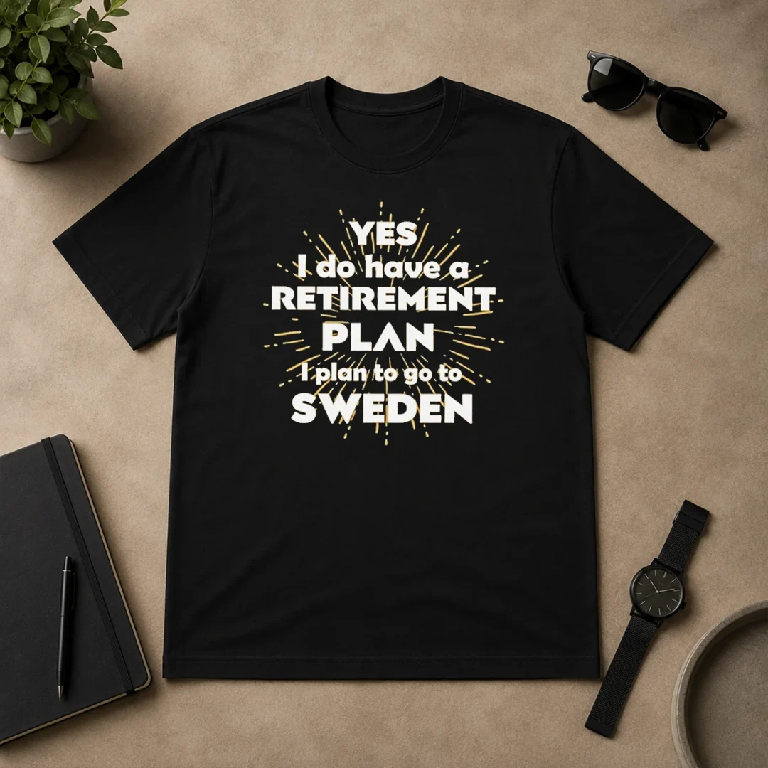 Pretty Yes I Do Have A Retirement Plan I Plan To Go To Sweden T Shirt Pretty Yes I Do Have A Retirement Plan I Plan To Go To Sweden t shirt in classic fit with white text on black fabric
