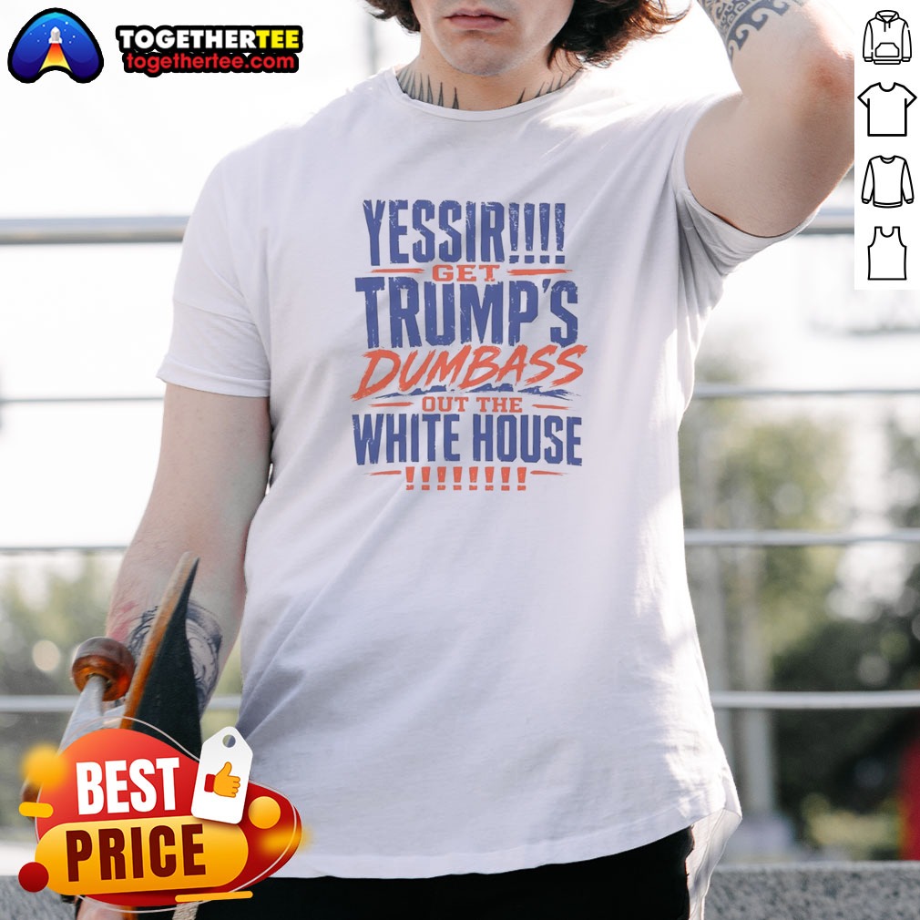 Pretty Yessir Get Trump'S Dumbass Out The White House Shirt Pretty Yessir Get Trump'S Dumbass Out The White House Shirt on shirt