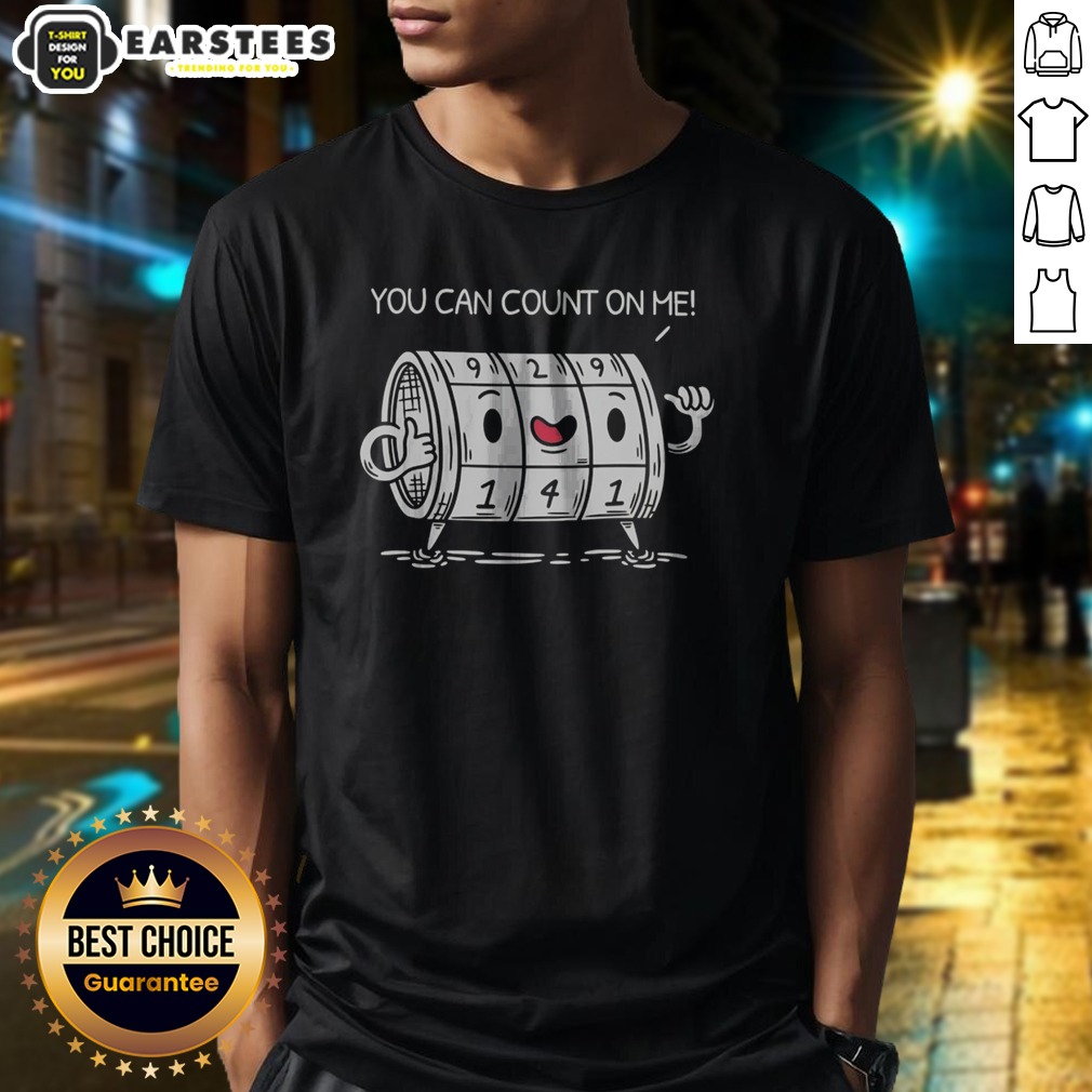pretty-you-can-count-on-me-funny-meme-shirt-1 Pretty You Can Count On Me Funny Meme shirt featuring a humorous design perfect for casual wear.