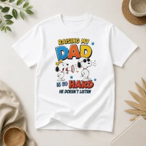 Premium Snoopy Belle Peanuts Raising My Dad Is So Hard He Does Not Listen t shirt in white, classic crew neck short sleeve