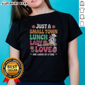 Pretty Unicorn Just A Small Town Lunch Lady WHO Serves Love One Lunch At A Time Ladies Shirt displayed on a hanger