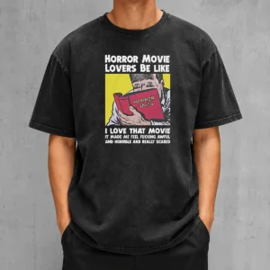 Top Horror Movie Lovers Be Like I Love That Movie It Made Me Feel Fucking Awful And Horrible And Really Scared Washed T-Shirt