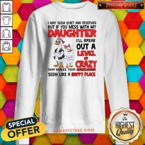 Top Gooses I May Seem Quiet And Reserved But If You Mess With My Daughter I'Ll Break Out A Sweatshirt