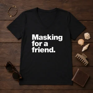 Pretty Masking For A Friend V-Neck Shirt