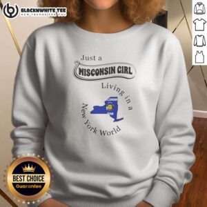 Awesome Just A Wisconsin Girl Living In A New York World Map Sweashirt featuring a unique state and city graphic design