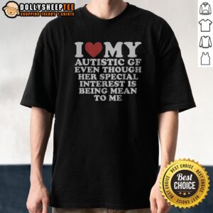 Premium I Heart My Autistic Gf Even Though Her Special Interest Is Being Mean To Me