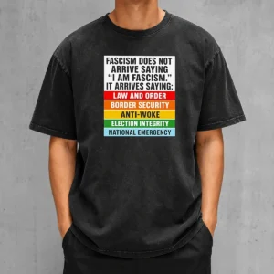 Original Fascism Does Not Arrive Saying I Am Fascism It Arrives Saying Law And Order Washed T-Shirt