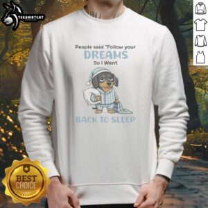 Original Dachshund Dog People Said Follow Your Dreams So I Went Back To Sleep Sweatshirt in a cozy fit.