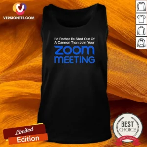 Awesome I'D Rather Be Shot Out Of A Cannon Than Join Your Zoom Meeting Tank Top
