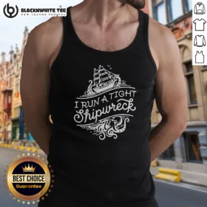Awesome I Run A Tight Shipwrech Tank Top