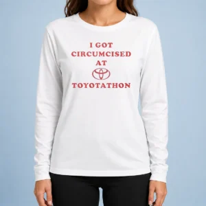 Premium I Got Circumcised At Toyotathon Funny Meme Long Sleeve Shirt