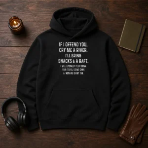 Pretty If I Offend You Cry Me A River Snacks And A Raft Hoodie in black, cozy pullover with front pocket and drawstring hood