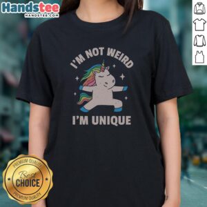 Pretty I'M Not Weird I'M Unique Ladies Shirt in vibrant colors, perfect for expressing individuality.