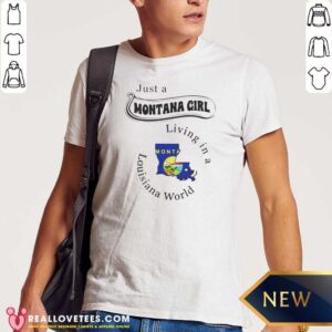 Good Just A Montana Girl Living In A Louisiana World Montana Louisiana shirt optimized on shirt optimized