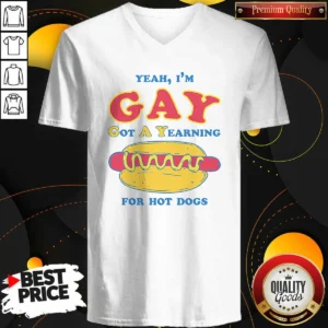 Funny Yeah I'M Gay Got A Yearning For Hot Dogs V-Neck Shirt