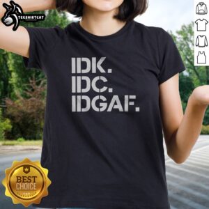 Official Real Housewives Of Atlanta IDK IDC IDGAF Ladies shirt featuring a relaxed fit and comfortable fabric.