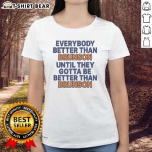 Hot New York Knicks Everybody Better Than Brunson Until They Gotta Be Better Than Brunson Funny Ladies shirt mockup displayed on a white background