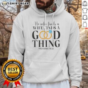 Pretty Marriage He WHO Finds A Wife Finds A Good Thing Proverbs 18 22 Hoodie in a cozy setting