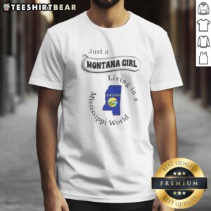 Pretty Just A Montana Girl Living In A Mississippi World Graphic Shirt on shirt