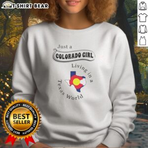 Pretty Just A Colorado Girl Living In A Texas World Map Sweatshirt on a white background, cozy crewneck sweatshirt