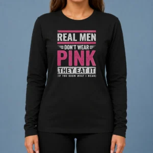 Official Real Men Don'T Wear Pink They Eat It If You Know What I Mean Long Sleeve Shirt