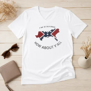 Nice I'M Staying How About Y'All Confederate Flag V-Neck Shirt