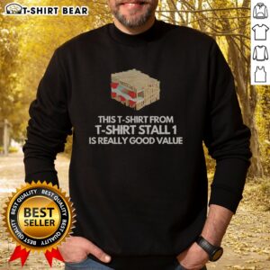 Official This T Shirt From T Shirt Stall 1 Is Really Good Value Sweatshirt in a cozy setting