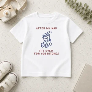 Original After My Nap It'S Over For You Bitches Kids T-Shirt