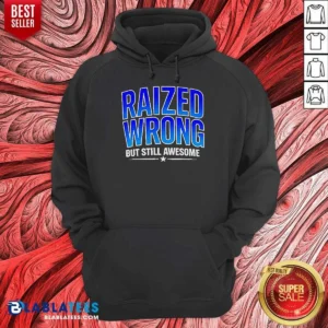 Premium Raized Wrong But Still Awesome Shirt - Image 2