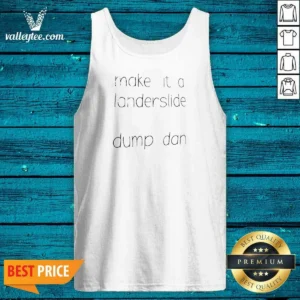 Pretty Make It A Landerslide Dump Dan Tank Top