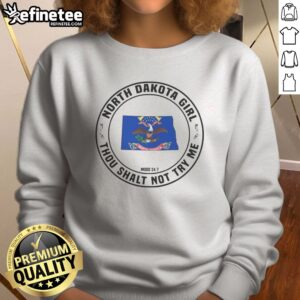 Awesome North Dakota Girl Thou Shalt Not Try Me Mood 24 7 State Pride sweatshirt on sweatshirt