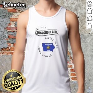 Pretty Just A Wisconsin Girl Living In An Iowa World tank top featuring a sleeveless design and bold text print